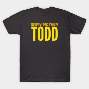 She's Not My Mother, TODD T-Shirt